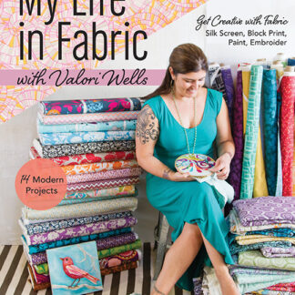 Book - Valori Wells - My Life in Fabric - Get Creative with Fabr