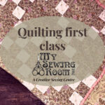 Quilting First Class - Day 1